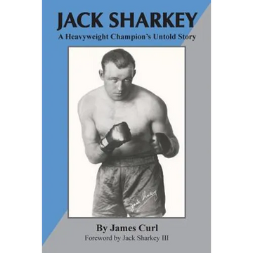 Jack Sharkey: A Heavyweight Champion's Untold Story - Paperback