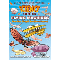 Science Comics: Flying Machines: How the Wright Brothers Soared - Paperback