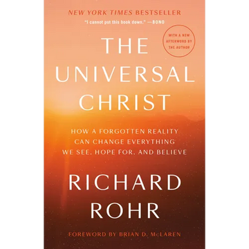 The Universal Christ: How a Forgotten Reality Can Change Everything We See, Hope For, and Believe - Paperback