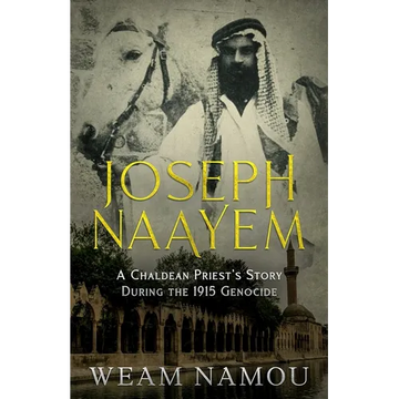 Joseph Naayem: A Chaldean Priest's Story During the 1915 Genocide - Paperback