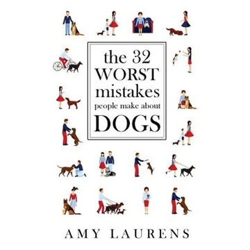 The 32 Worst Mistakes People Make About Dogs - Paperback