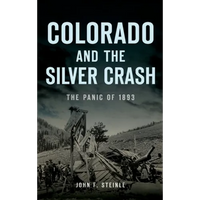 Colorado and the Silver Crash: The Panic of 1893 - Hardcover