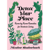 Detox Your Place: Room by Room Remedies for Nontoxic Living - Paperback