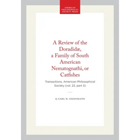 A Review of the Doradidæ, a Family of South American Nematognathi, or Catfishes: Transactions, American Philosophical Society (Vol. 22, Part 5) - Hardcover