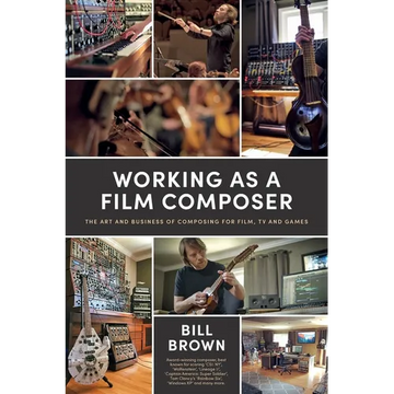 Working as a Film Composer: The Art and Business of Composing for Film, TV and Games - Paperback