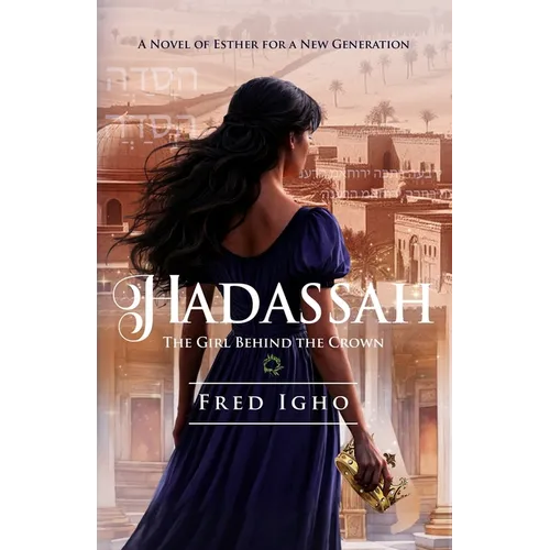 Hadassah: The Girl Behind the Crown (A Novel of Esther for the New Generation)