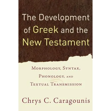 The Development of Greek and the New Testament: Morphology, Syntax, Phonology, and Textual Transmission - Paperback