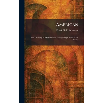 American: The Life Story of a Great Indian, Plenty-Coups, Chief of the Crows - Hardcover