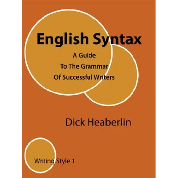 English Syntax: A Guide To The Grammar Of Successful Writers: Writing Style 1 - Paperback
