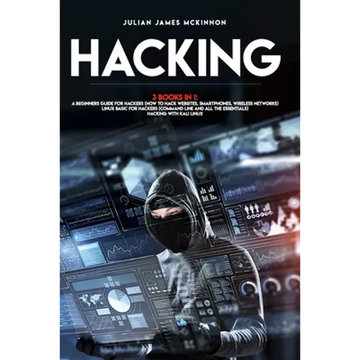 Hacking: 3 Books in 1: A Beginners Guide for Hackers (How to Hack Websites, Smartphones, Wireless Networks) + Linux Basic for H - Paperback