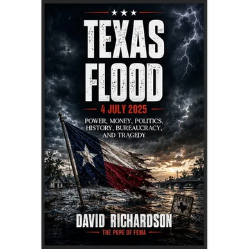 Texas Flood 4 July 2025: Power, Money, Politics, History, Bureaucracy, and Tragedy - Paperback