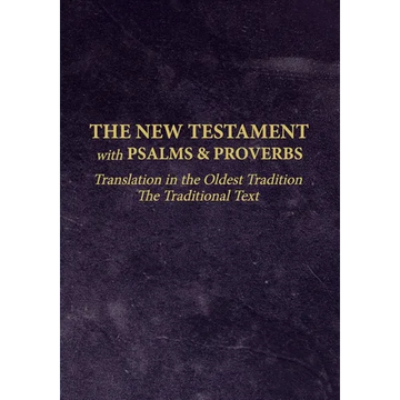 The New Testament with Psalms and Proverbs: Translation in the Oldest Tradition - Paperback