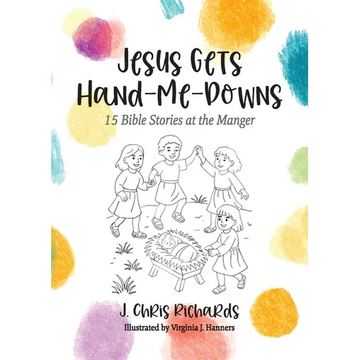 Jesus Gets Hand-Me-Downs: 15 Bible Stories at the Manger - Paperback