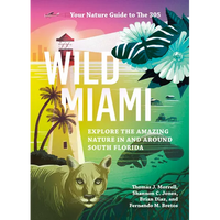 Wild Miami: Explore the Amazing Nature in and Around South Florida - Paperback