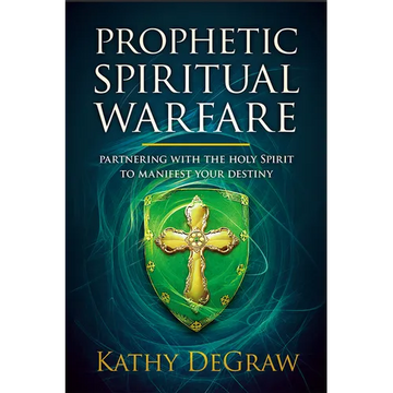 Prophetic Spiritual Warfare: Partnering with the Holy Spirit to Manifest Your Destiny - Paperback