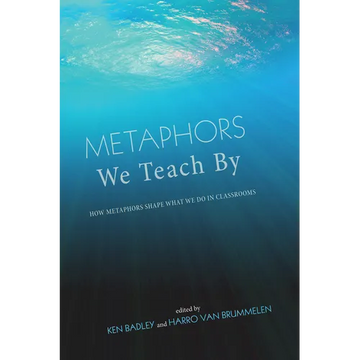 Metaphors We Teach by: How Metaphors Shape What We Do in Classrooms - Hardcover