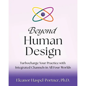 Beyond Human Design: Turbocharge Your Practice with Integrated Channels in All Four Worlds - Paperback
