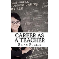 Career As A Teacher: Career As A Teacher: What They Do, How to Become One, and What the Future Holds! - Paperback
