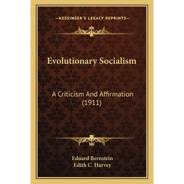 Evolutionary Socialism: A Criticism And Affirmation (1911) - Paperback