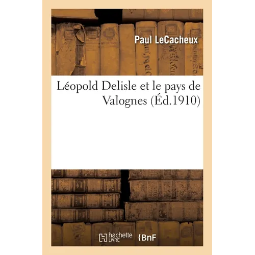 Léopold DeLisle Et Le Pays de Valognes