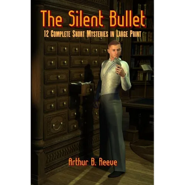 The Silent Bullet: Twelve Craig Kennedy Short Mystery Stories in Large Print - Paperback