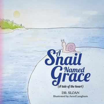 A Snail Named Grace: (A tale of the heart) - Paperback