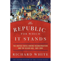The Republic for Which It Stands: The United States During Reconstruction and the Gilded Age, 1865-1896 - Paperback