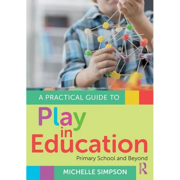 A Practical Guide to Play in Education: Primary School and Beyond - Paperback