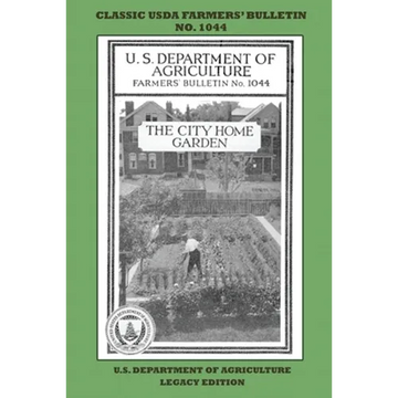 The City Home Garden (Legacy Edition): The Classic USDA Farmers' Bulletin No. 1044 With Tips And Traditional Methods In Sustainable Gardening And Perm - Paperback