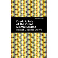 Dred: A Tale of the Great Dismal Swamp - Paperback