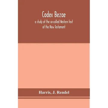 Codex Bezae: A Study Of The So-Called Western Text Of The New Testament - Paperback
