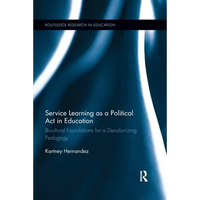 Service Learning as a Political Act in Education: Bicultural Foundations for a Decolonizing Pedagogy - Paperback