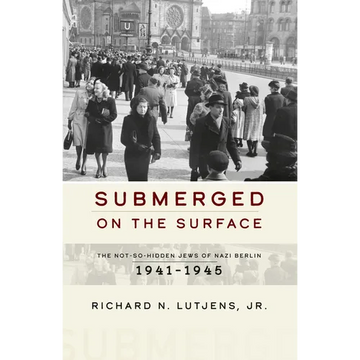 Submerged on the Surface: The Not-So-Hidden Jews of Nazi Berlin, 1941-1945 - Paperback