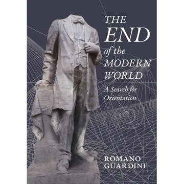 The End of the Modern World: A Search for Orientation - Paperback