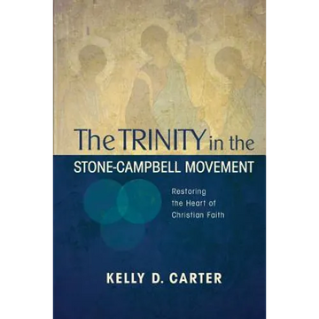 Trinity in the Stone-Campbell Movement: Restoring the Heart of Christian Faith - Paperback