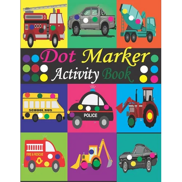 Dot Marker Activity Book: Mighty Trucks, Cars and Vehicles Dot Markers Activity Book / Dot Marker Activity Book for Kids / Dot Marker Activity B - Paperback