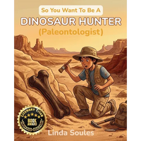 So You Want To Be A Dinosaur Hunter (Paleontologist): A Kids' Guide to Paleontology, Fossil Discovery, Prehistoric Life, and the Real Scientists Who D - Paperback
