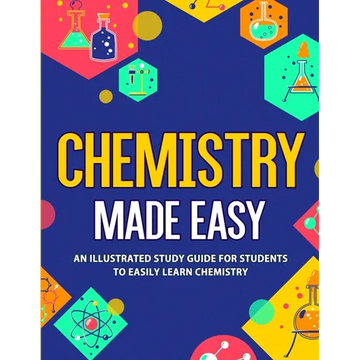 Chemistry Made Easy: An Illustrated Study Guide For Students To Easily Learn Chemistry - Paperback