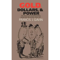 Gold, Dollars, and Power: The Politics of International Monetary Relations, 1958-1971 - Paperback