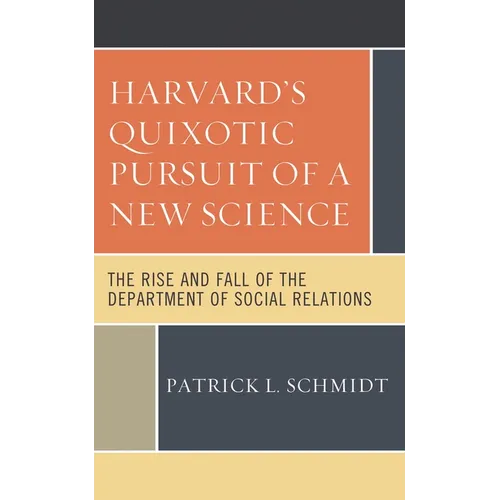 Harvard's Quixotic Pursuit of a New Science: The Rise and Fall of the Department of Social Relations