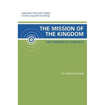 The Mission of the Kingdom: The Theology of Luke-Acts: Kingdom Theology Series - Paperback