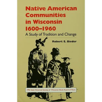 Native American Communities in Wisconsin, 1600-1960: A Study of Tradition and Change - Paperback