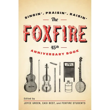 The Foxfire 45th Anniversary Book: Singin', Praisin', Raisin' - Paperback