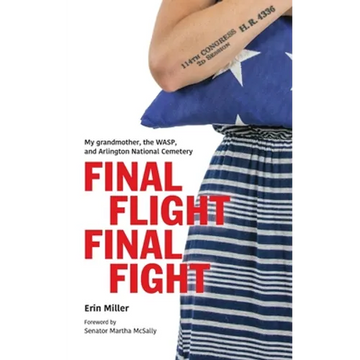 Final Flight Final Fight: My grandmother, the WASP, and Arlington National Cemetery - Paperback