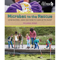 Microbes to the Rescue: Using Bacteria, Algae and Fungi to Clean Up the Planet - Hardcover