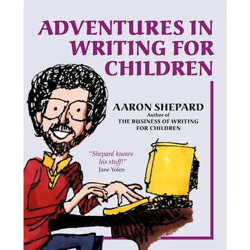 Adventures in Writing for Children: More of an Author's Inside Tips on the Art and Business of Writing Children's Books and Publishing Them - Paperback