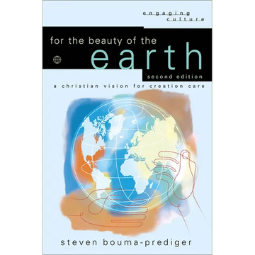 For the Beauty of the Earth: A Christian Vision for Creation Care - Paperback