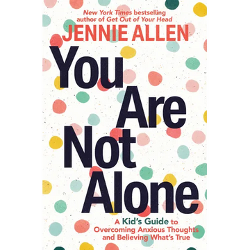 You Are Not Alone: A Kid's Guide to Overcoming Anxious Thoughts and Believing What's True - Paperback