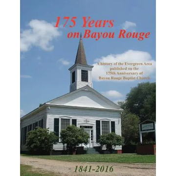 175 Years on Bayou Rouge 1841-2016: 175th Anniversary of Bayou Rouge Baptist Church - Paperback