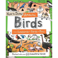 How to Draw Amazing Birds: From Songbirds to Birds of Prey - Paperback